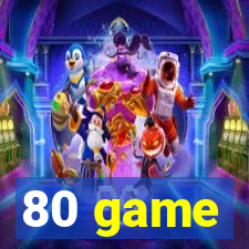 80 game